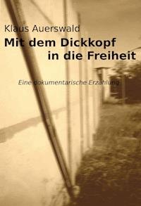 Mit dem Dickkopf in die Freiheit - Klaus Auerswald - ebook