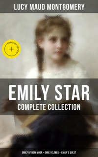 EMILY STAR - Complete Collection: Emily of New Moon + Emily Climbs + Emily's Quest - Lucy Maud Montgomery - ebook