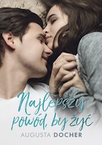 Najlepszy powód, by żyć - Docher Augusta - książka