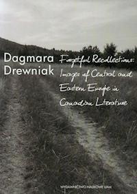 Forgetful Recollections: Images of Central and Eastern Europe in Canadian Literature - Drewniak Dagmara - książka