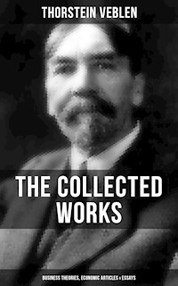 The Collected Works of Thorstein Veblen: Business Theories, Economic Articles & Essays - Thorstein Veblen - ebook