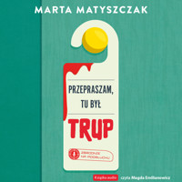 Zbrodnie na podsłuchu. Przepraszam, tu był trup - Marta Matyszczak - ebook + audiobook