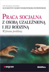 Praca socjalna z osobą uzależnioną i jej rodziną -  - książka