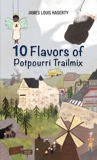 10 Flavors of Potpourri Trailmix - James Louis Hagerty - ebook