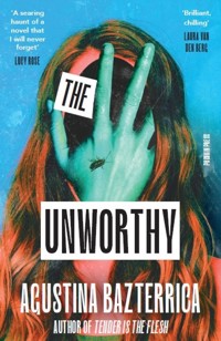 The Unworthy - Bazterrica Agustina - ebook
