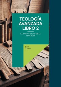 Teología avanzada libro 2 - Arenas Juan - ebook
