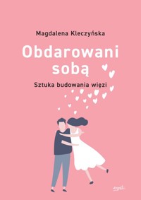 Obdarowani sobą Sztuka budowania więzi wyd.2 - Kleczyńska Magdalena - książka