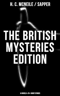 The British Mysteries Edition: 14 Novels & 70+ Short Stories - H. C. Mcneile - ebook