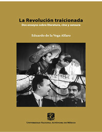 La Revolución traicionada: dos ensayos sobre literatura, cine y censura - Eduardo de la Vega Alfaro - ebook