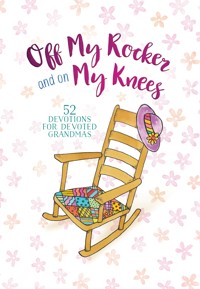 Off My Rocker and On My Knees - BroadStreet Publishing Group LLC - ebook