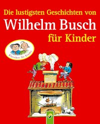 Die lustigsten Geschichten von Wilhelm Busch für Kinder - Wilhelm  Busch - ebook