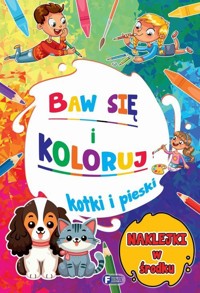 Baw się i koloruj. Kotki i pieski - zbiorowa praca - książka