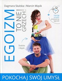 Egoizm to nie grzech! Pokochaj swój umysł - Skalska Dagmara, Wąsik Marcin - książka