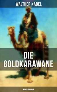 Die Goldkarawane (Abenteuerroman) - Walther Kabel - ebook