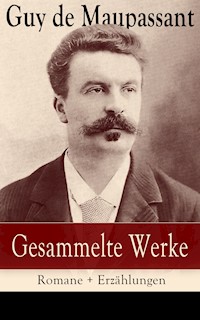 Gesammelte Werke: Romane + Erzählungen - Guy de Maupassant - ebook