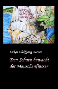 Den Schatz bewacht der Menschenfresser - Lukas Wolfgang Börner - ebook