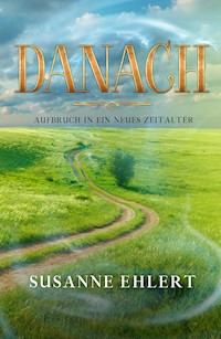 DANACH - Aufbruch in ein neues Zeitalter - Susanne Ehlert - ebook