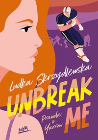 Unbreak me. Seria: Prawda o Yarrow - Skrzydlewska Ludka - ebook + audiobook + książka