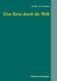 Eine Reise durch die Welt - Hardy von Arendes - ebook