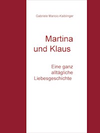 Martina und Klaus - Eine ganz alltägliche Liebesgeschichte - Gabriele Maricic-Kaiblinger - ebook