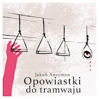 Opowiastki do tramwaju - Jakub Ancymon - audiobook