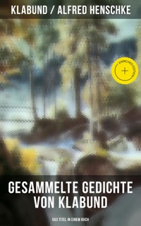 Gesammelte Gedichte von Klabund (553 Titel in einem Buch) - - klabund - ebook