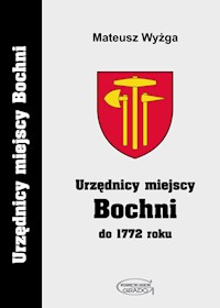 Urzędnicy miejscy Bochni do 1772 roku - Wyżga Mateusz - książka