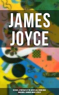 JAMES JOYCE: Ulysses, A Portrait of the Artist as a Young Man, Dubliners, Chamber Music & Exiles - James Joyce - ebook