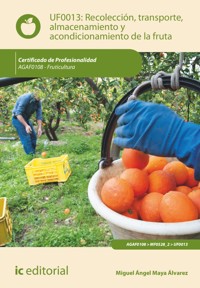 Recolección, transporte, almacenamiento y acondicionamiento de la fruta. AGAF0108 - Miguel Ángel Maya Álvarez - ebook
