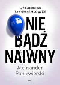 Nie bądź naiwny - Poniewierski Aleksander - ebook + książka