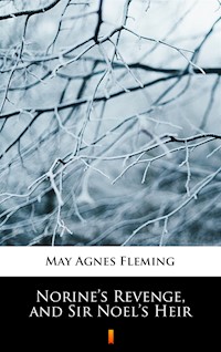 Norine’s Revenge, and Sir Noel’s Heir - May Agnes Fleming - ebook