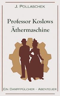 Professor Koslows Äthermaschine - J. Pollaschek - ebook