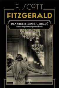 Dla ciebie mogę umrzeć - F. Scott Fitzgerald - książka