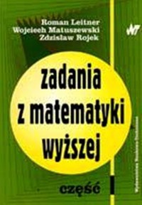Zadania z matematyki wyższej Część 1 - Leitner Roman, Matuszewski Wojciech, Rojek Zdzisław - książka