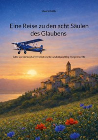 Eine Reise zu den acht Säulen des Glaubens - Uwe Schütte - ebook
