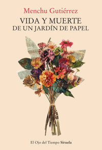 Vida y muerte de un jardín de papel - Menchu Gutiérrez - ebook