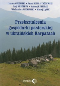 Przekształcenia gospodarki pasterskiej w ukraińskich Karpatach - Hucuł-Sróżewski Jacek, Nesteruk Jurij, Gudowski Janusz - książka