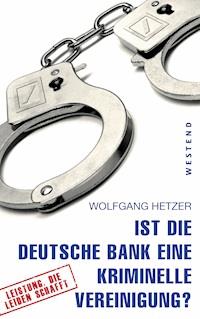 Ist die Deutsche Bank eine kriminelle Vereinigung? - Wolfgang Hetzer - ebook