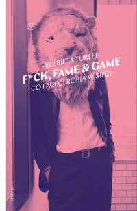 F*ck, fame & game. Co faceci robią w sieci - Elżbieta Turlej - ebook + książka