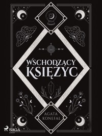 Wschodzący Księżyc. Trylogia Dnia i Nocy tom 2 - Konefał Agata - ebook