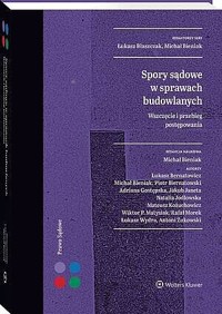 Spory sądowe w sprawach budowlanych. Wszczęcie i przebieg postępowania - Rafał Morek, Michał Bieniak, Łukasz Błaszczak, Jakub Janeta, Natalia Jodłowska, Piotr Biernatowski, Mateusz Kożuchowicz, Antoni Żukowski, Łukasz Bernatowicz, Adriana Gostępska, Łukasz Wydra, Wiktor Matysiak - książka