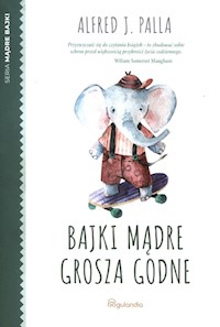 Mądre bajki Bajki mądre grosza godne - Palla Alfred J. - książka