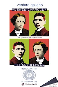 Lewis Carroll y Franz Kafka. Dos poéticas de la sinrazón - Ventura Galiano - ebook