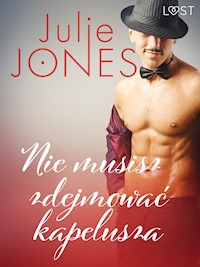 LUST. Nie musisz zdejmować kapelusza - opowiadanie erotyczne - Julie Jones - ebook + audiobook