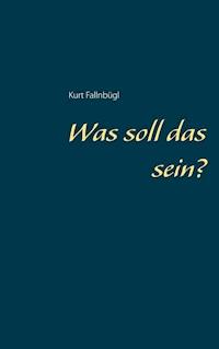 Was soll das sein? - Kurt Fallnbügl - ebook