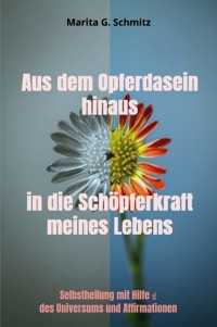 Aus dem Opferdasein hinaus in die Schöpferkraft meines Lebens - Marita G. Schmitz - ebook