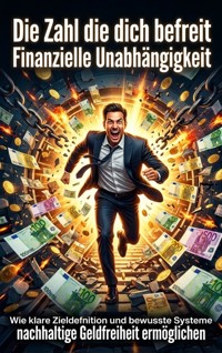 Die Zahl die dich befreit: Finanzielle Unabhängigkeit - Lena Fischer - ebook