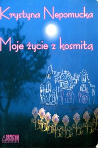 Moje życie z kosmitą - Krystyna Nepomucka - ebook + książka