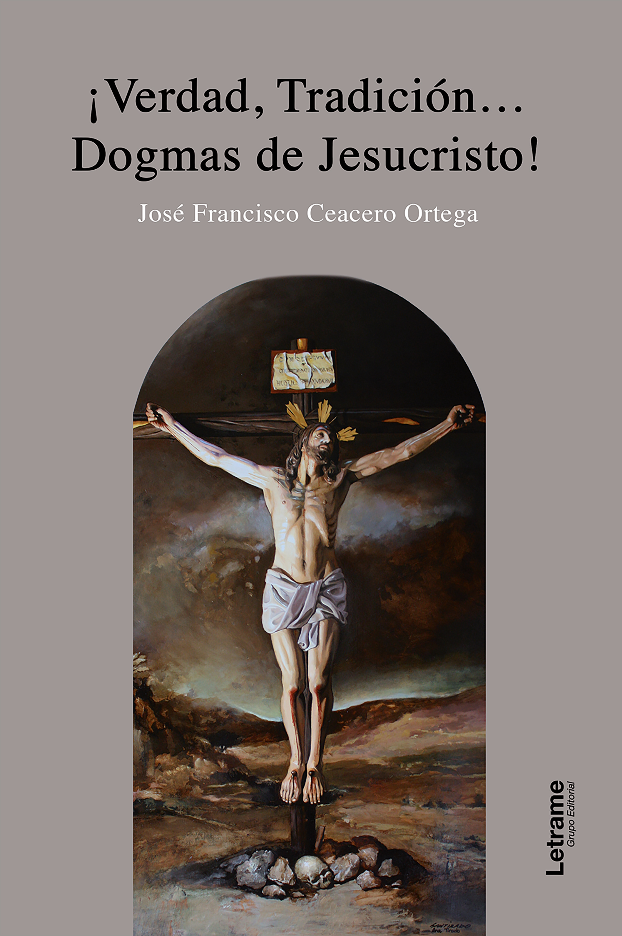 ¡Verdad, tradición... Dogmas de Jesuscristo! - José Francisco Ceacero Ortega - ebook