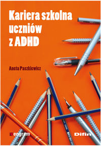 Kariera szkolna uczniów z ADHD - Aneta Paszkiewicz - książka